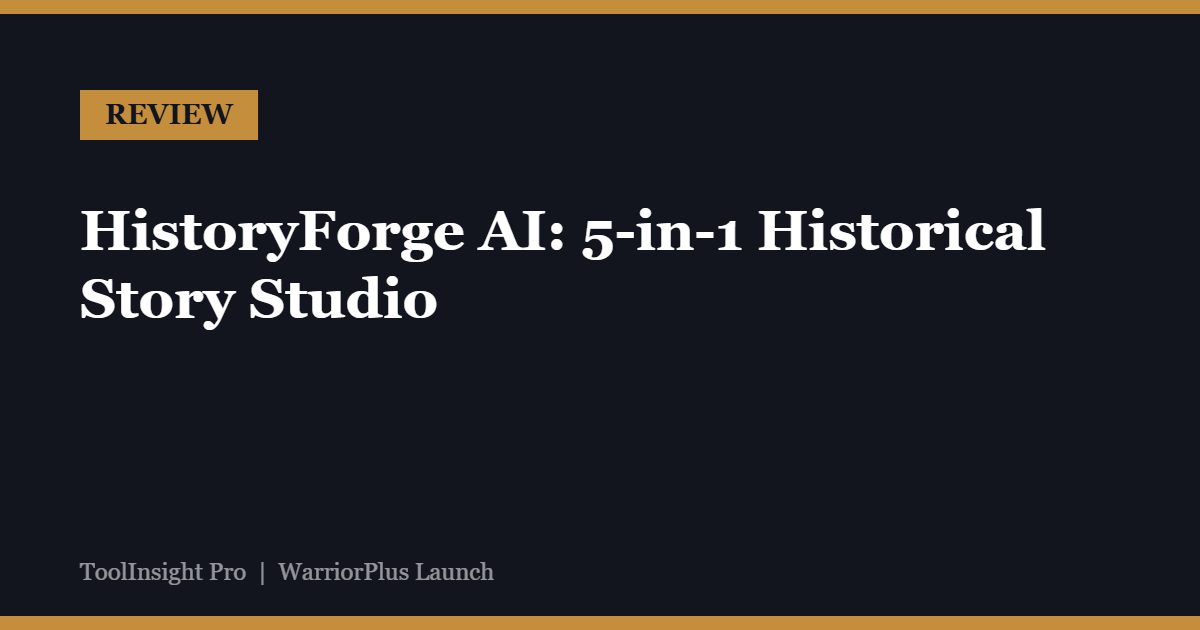 HistoryForge AI review - 5-in-1 historical story studio, pricing, pros and cons