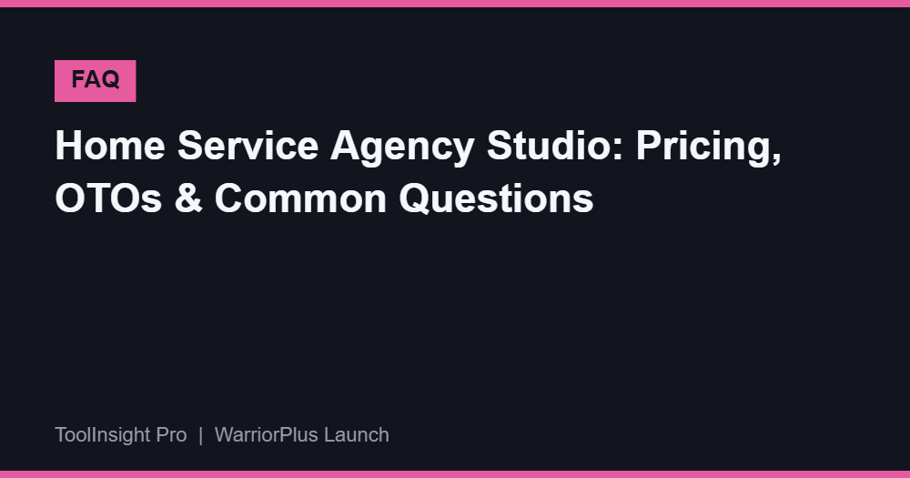 Home Service Agency Studio FAQ — pricing, OTOs and common questions