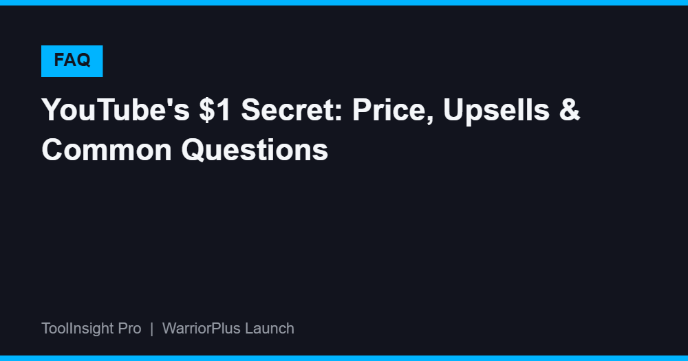 YouTube's $1 Secret FAQ — price, upsells and common questions