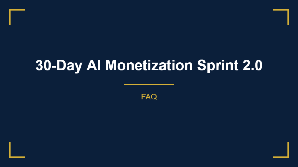 30-Day AI Monetization Sprint 2.0 FAQ
