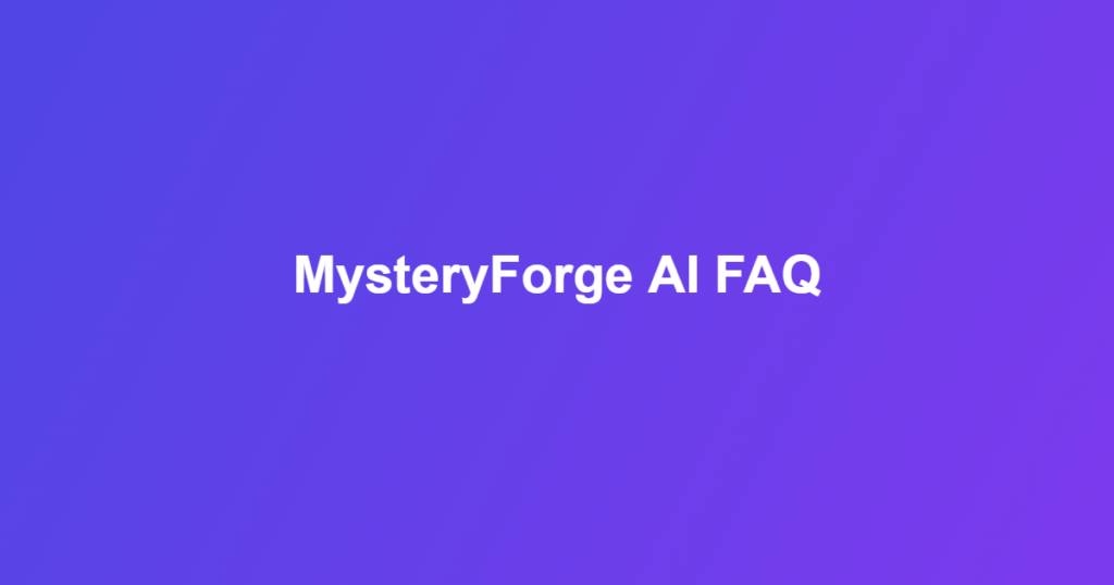 MysteryForge AI FAQ: 14 Essential, Honest Answers