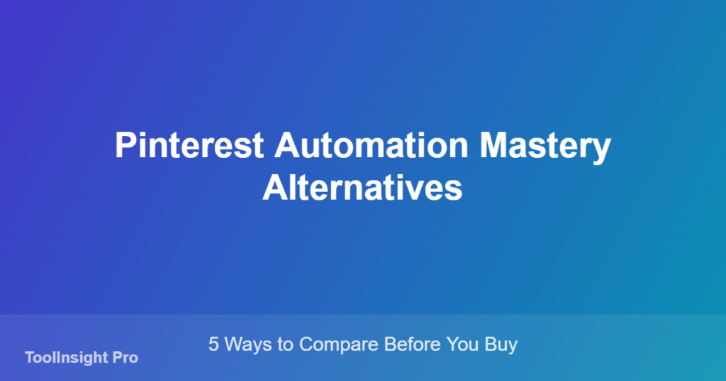 Comparison chart of Pinterest Automation Mastery alternatives