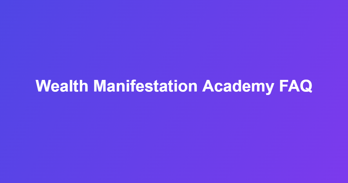 Frequently asked questions about The Wealth Manifestation Academy course pricing and content